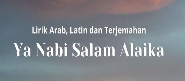 Lirik Ya Nabi Salam Alaika Lengkap, Arab Latin beserta Artinya